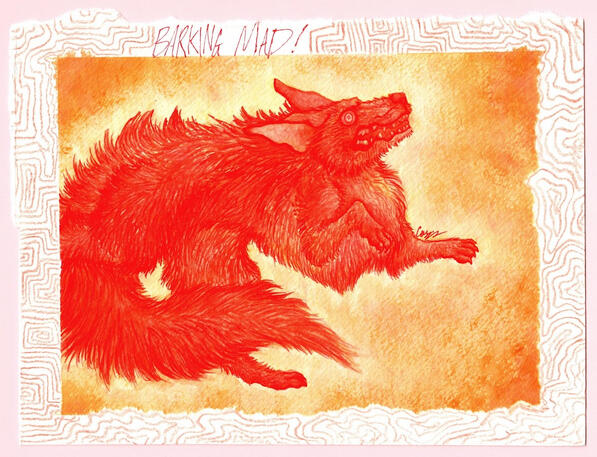 BARKING MAD - unedited scan (the red pigments don't agree with my scanner very well, so I'm avoiding this mistake again where I can...)